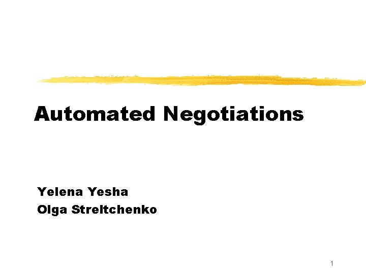 Automated Negotiations Yelena Yesha Olga Streltchenko 1 