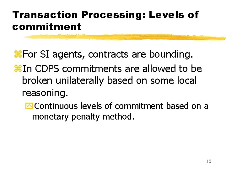 Transaction Processing: Levels of commitment z. For SI agents, contracts are bounding. z. In