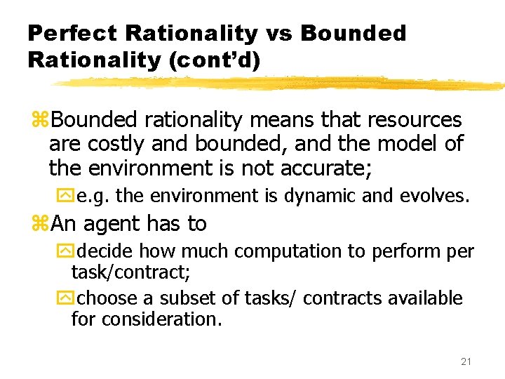 Perfect Rationality vs Bounded Rationality (cont’d) z. Bounded rationality means that resources are costly