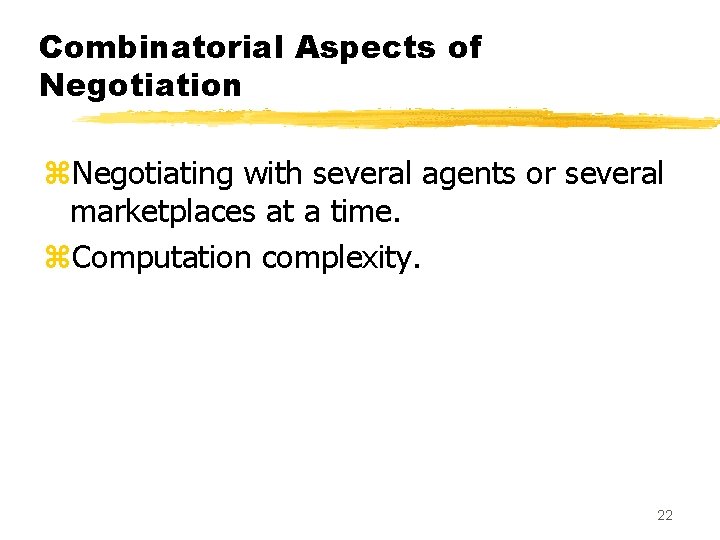 Combinatorial Aspects of Negotiation z. Negotiating with several agents or several marketplaces at a