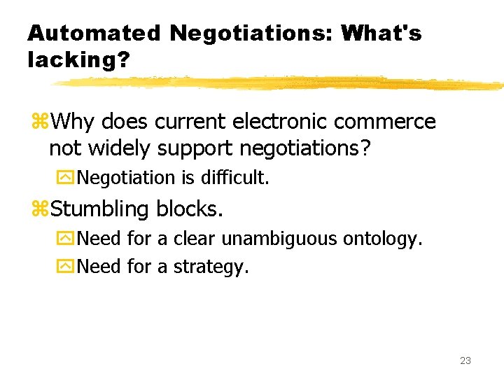 Automated Negotiations: What's lacking? z. Why does current electronic commerce not widely support negotiations?