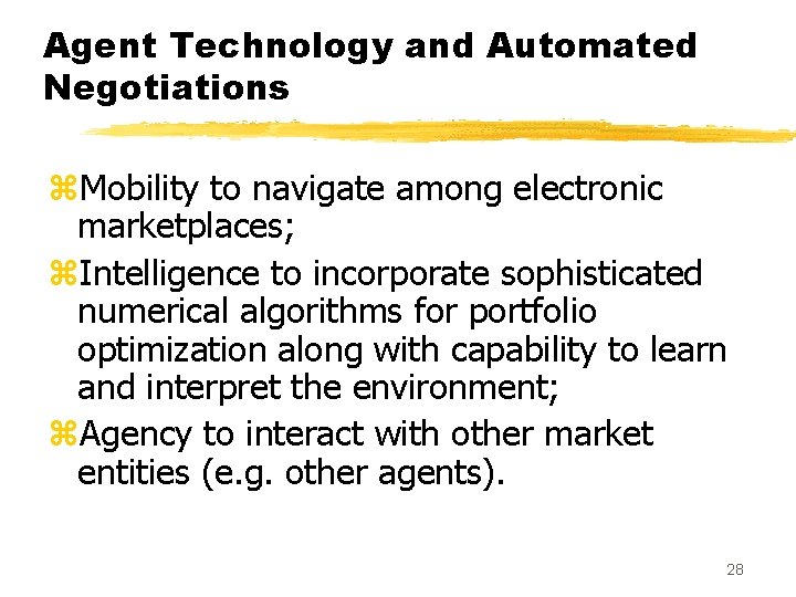 Agent Technology and Automated Negotiations z. Mobility to navigate among electronic marketplaces; z. Intelligence