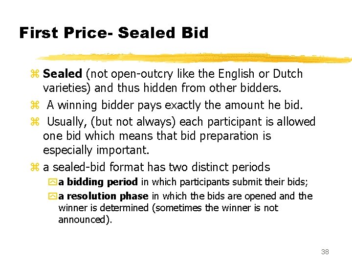 First Price- Sealed Bid z Sealed (not open-outcry like the English or Dutch varieties)