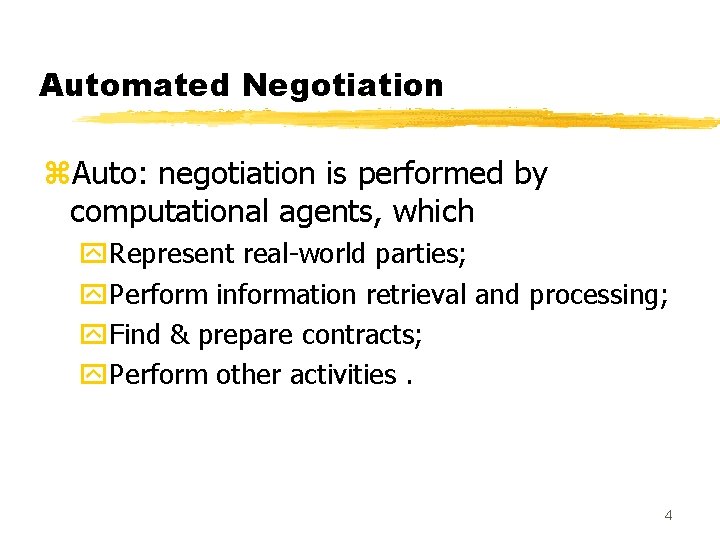 Automated Negotiation z. Auto: negotiation is performed by computational agents, which y. Represent real-world