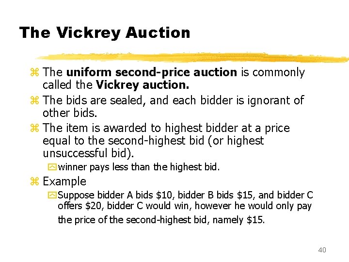 The Vickrey Auction z The uniform second-price auction is commonly called the Vickrey auction.