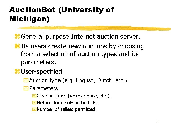 Auction. Bot (University of Michigan) z General purpose Internet auction server. z Its users