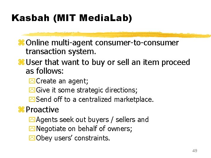 Kasbah (MIT Media. Lab) z Online multi-agent consumer-to-consumer transaction system. z User that want