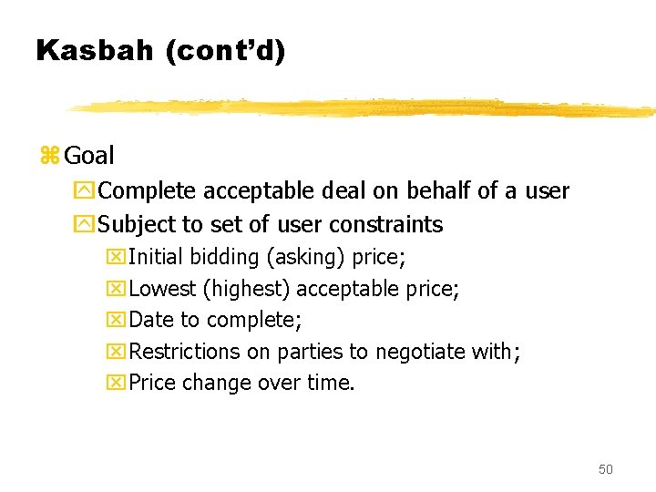 Kasbah (cont’d) z Goal y. Complete acceptable deal on behalf of a user y.