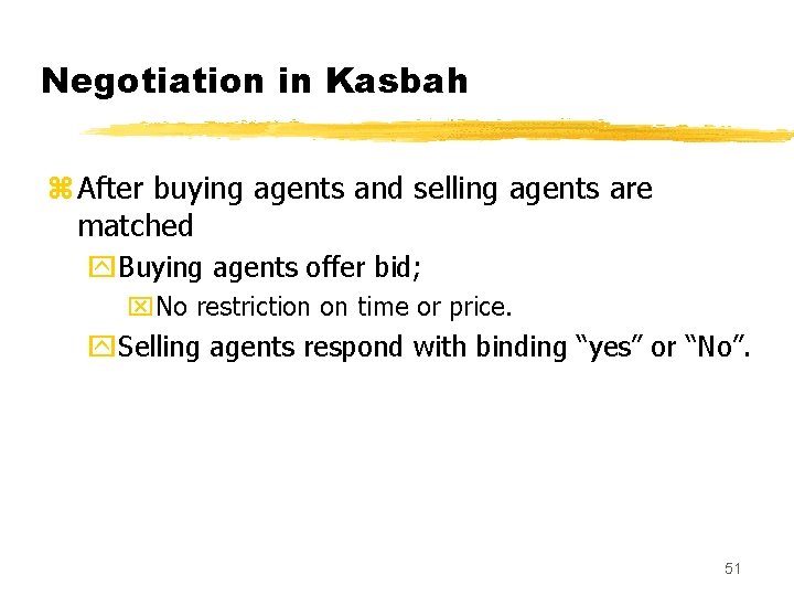 Negotiation in Kasbah z After buying agents and selling agents are matched y. Buying