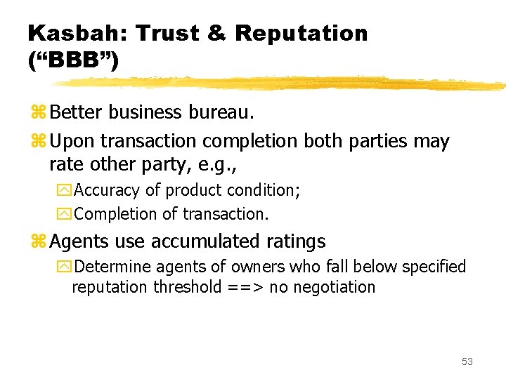 Kasbah: Trust & Reputation (“BBB”) z Better business bureau. z Upon transaction completion both