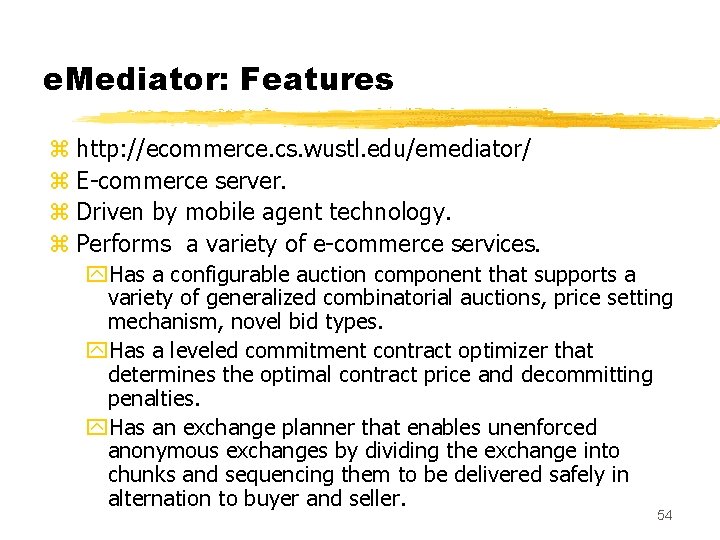 e. Mediator: Features z http: //ecommerce. cs. wustl. edu/emediator/ z E-commerce server. z Driven