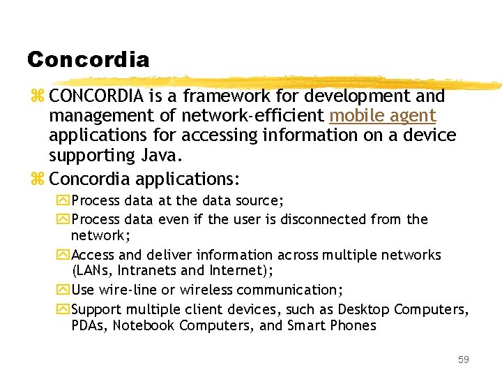 Concordia z CONCORDIA is a framework for development and management of network-efficient mobile agent