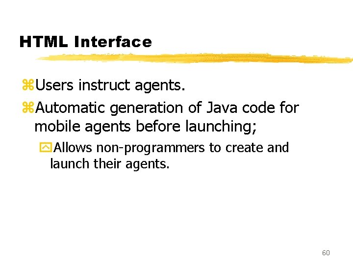 HTML Interface z. Users instruct agents. z. Automatic generation of Java code for mobile