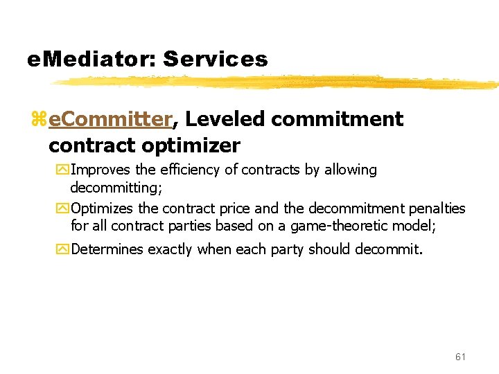 e. Mediator: Services ze. Committer, Leveled commitment contract optimizer y. Improves the efficiency of