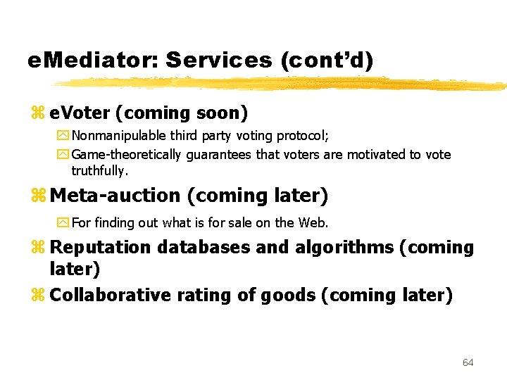 e. Mediator: Services (cont’d) z e. Voter (coming soon) y Nonmanipulable third party voting