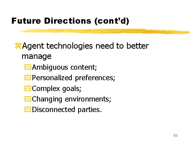 Future Directions (cont’d) z. Agent technologies need to better manage y. Ambiguous content; y.