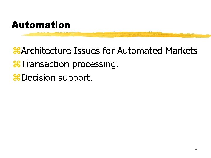 Automation z. Architecture Issues for Automated Markets z. Transaction processing. z. Decision support. 7