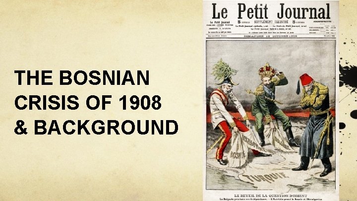 THE BOSNIAN CRISIS OF 1908 & BACKGROUND 