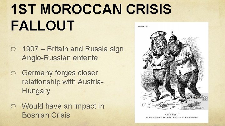 1 ST MOROCCAN CRISIS FALLOUT 1907 – Britain and Russia sign Anglo-Russian entente Germany