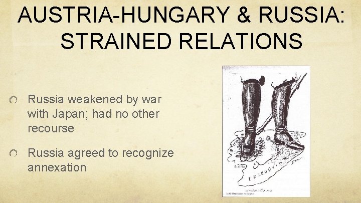 AUSTRIA-HUNGARY & RUSSIA: STRAINED RELATIONS Russia weakened by war with Japan; had no other