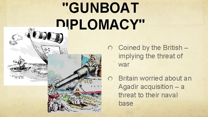 "GUNBOAT DIPLOMACY" Coined by the British – implying the threat of war Britain worried