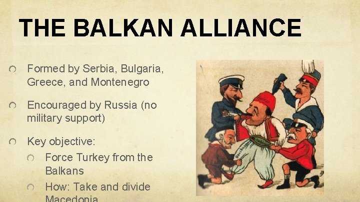 THE BALKAN ALLIANCE Formed by Serbia, Bulgaria, Greece, and Montenegro Encouraged by Russia (no