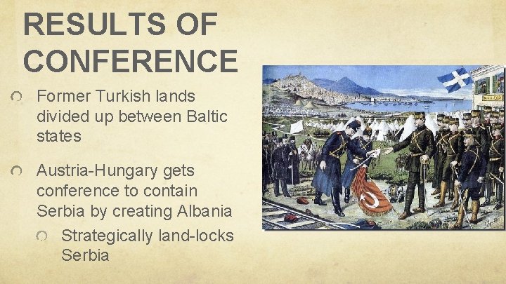 RESULTS OF CONFERENCE Former Turkish lands divided up between Baltic states Austria-Hungary gets conference