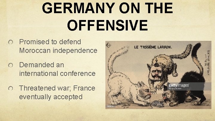 GERMANY ON THE OFFENSIVE Promised to defend Moroccan independence Demanded an international conference Threatened