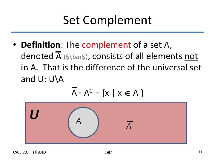 Set Complement • Definition: The complement of a set A, denoted A ($bar$), consists
