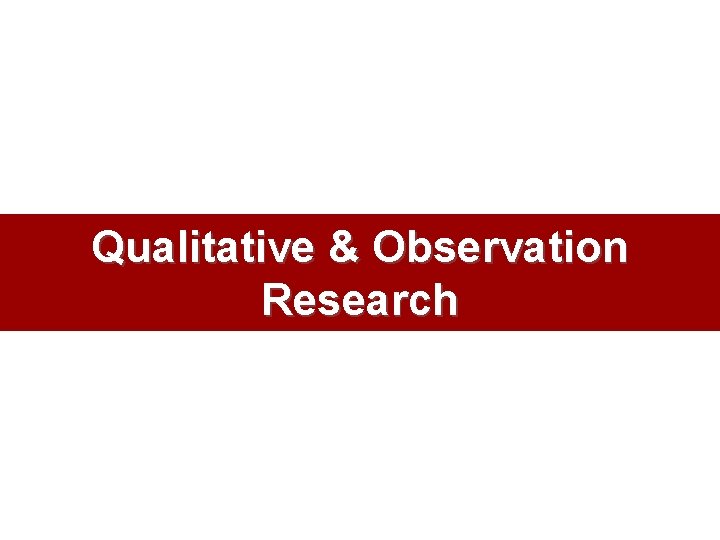 Qualitative & Observation Research 