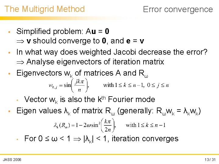 The Multigrid Method Error convergence § Simplified problem: Au = 0 v should converge