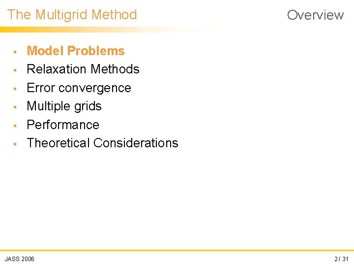 The Multigrid Method § § § Overview Model Problems Relaxation Methods Error convergence Multiple