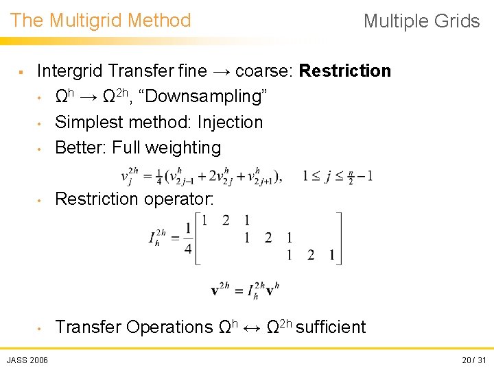 The Multigrid Method § Multiple Grids Intergrid Transfer fine → coarse: Restriction • Ωh