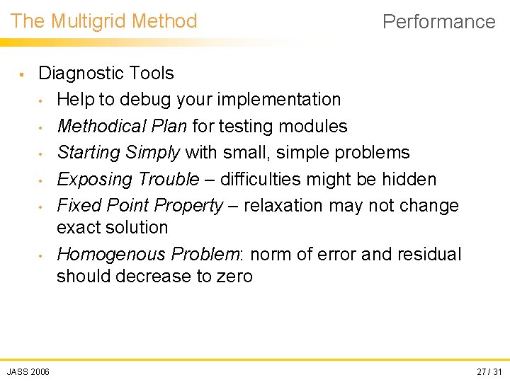 The Multigrid Method § Performance Diagnostic Tools • Help to debug your implementation •