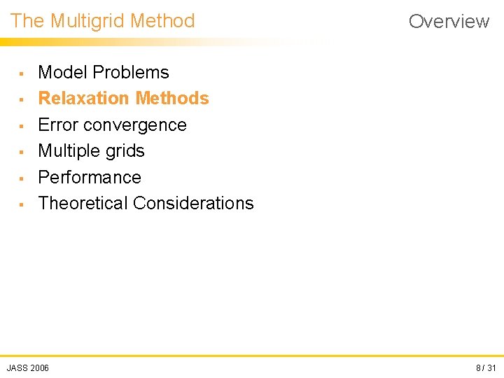 The Multigrid Method § § § Overview Model Problems Relaxation Methods Error convergence Multiple