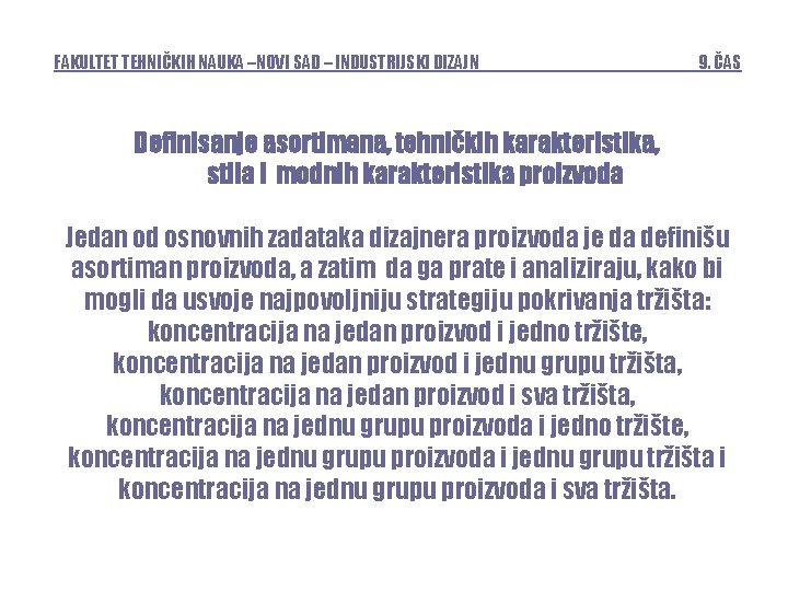 FAKULTET TEHNIČKIH NAUKA –NOVI SAD – INDUSTRIJSKI DIZAJN 9. ČAS Definisanje asortimana, tehničkih karakteristika,