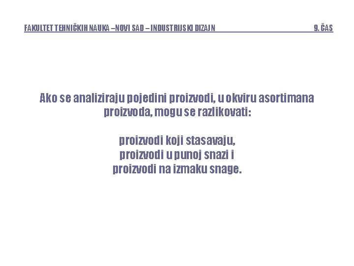 FAKULTET TEHNIČKIH NAUKA –NOVI SAD – INDUSTRIJSKI DIZAJN 9. ČAS Ako se analiziraju pojedini