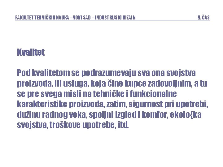 FAKULTET TEHNIČKIH NAUKA –NOVI SAD – INDUSTRIJSKI DIZAJN 9. ČAS Kvalitet Pod kvalitetom se FAKULTET TEHNIČKIH NAUKA –NOVI SAD – INDUSTRIJSKI DIZAJN 9. ČAS Kvalitet Pod kvalitetom se