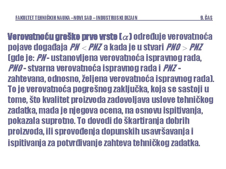 FAKULTET TEHNIČKIH NAUKA –NOVI SAD – INDUSTRIJSKI DIZAJN 9. ČAS Verovatnoću greške prve vrste