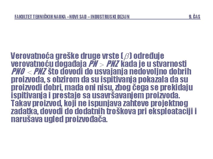 FAKULTET TEHNIČKIH NAUKA –NOVI SAD – INDUSTRIJSKI DIZAJN 9. ČAS Verovatnoća greške druge vrste