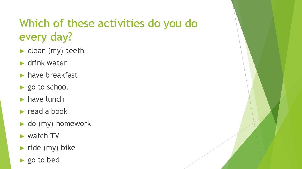 Which of these activities do you do every day? ► clean (my) teeth ► Which of these activities do you do every day? ► clean (my) teeth ►