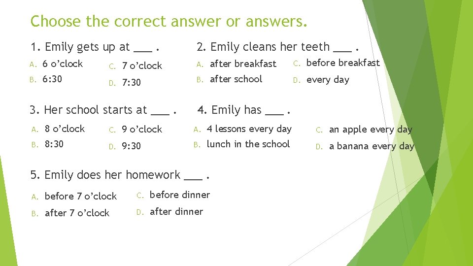 Choose the correct answer or answers. 1. Emily gets up at ___. 2. Emily Choose the correct answer or answers. 1. Emily gets up at ___. 2. Emily
