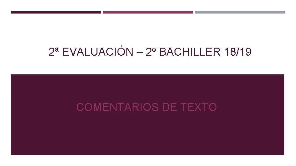 2ª EVALUACIÓN – 2º BACHILLER 18/19 COMENTARIOS DE TEXTO 