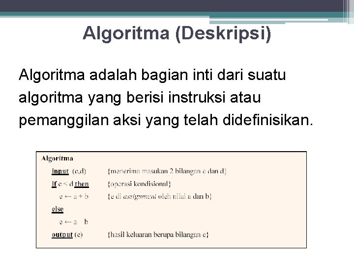 Algoritma (Deskripsi) Algoritma adalah bagian inti dari suatu algoritma yang berisi instruksi atau pemanggilan