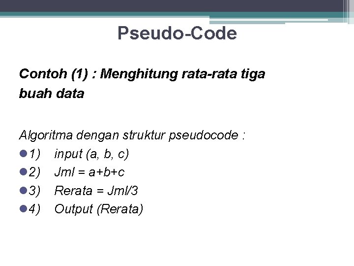 Pseudo-Code Contoh (1) : Menghitung rata-rata tiga buah data Algoritma dengan struktur pseudocode :