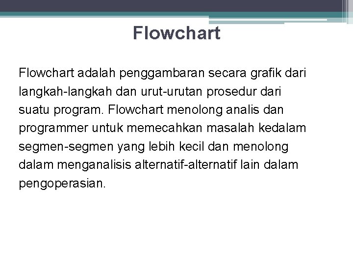 Flowchart adalah penggambaran secara grafik dari langkah-langkah dan urut-urutan prosedur dari suatu program. Flowchart