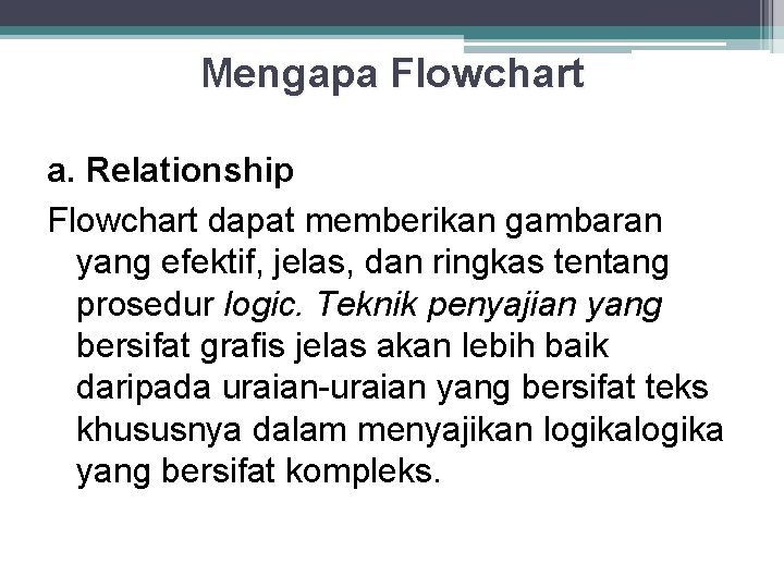 Mengapa Flowchart a. Relationship Flowchart dapat memberikan gambaran yang efektif, jelas, dan ringkas tentang