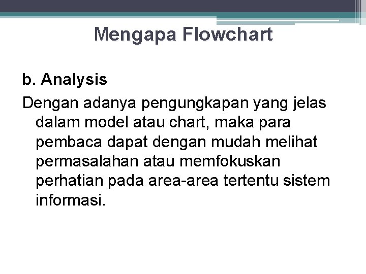 Mengapa Flowchart b. Analysis Dengan adanya pengungkapan yang jelas dalam model atau chart, maka