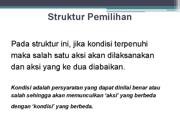 Struktur Pemilihan Pada struktur ini, jika kondisi terpenuhi maka salah satu aksi akan dilaksanakan