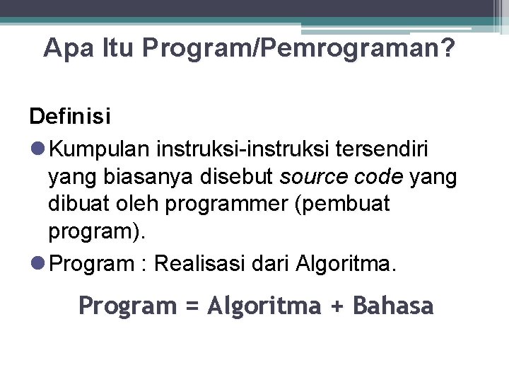 Apa Itu Program/Pemrograman? Definisi l Kumpulan instruksi-instruksi tersendiri yang biasanya disebut source code yang